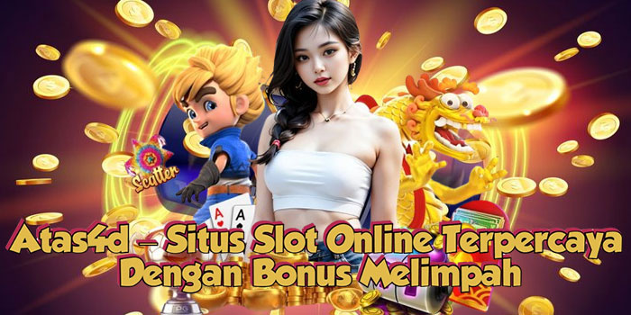 Atas4d – Situs Slot Online Terpercaya Dengan Bonus Melimpah