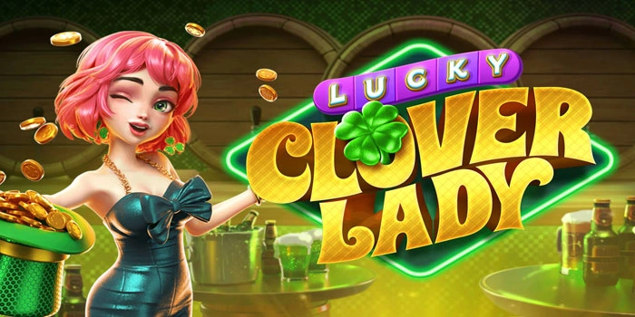 Panduan Terbaik Mendapatkan Jackpot di Slot Lucky Clover Lady